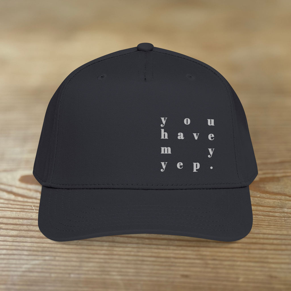 You Have My Yep. | Mid Profile Baseball Cap | Printed Design