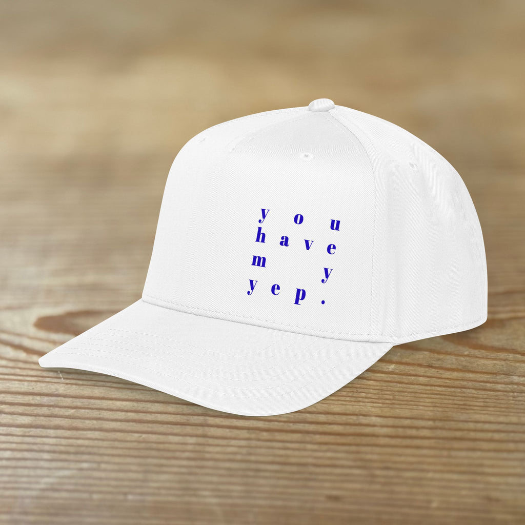 You Have My Yep. | Mid Profile Baseball Cap | Printed Design