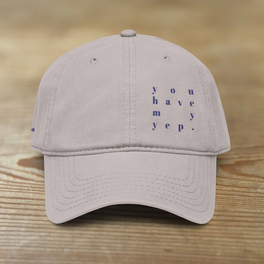 You Have My Yep. Cap | Washed Baseball Cap