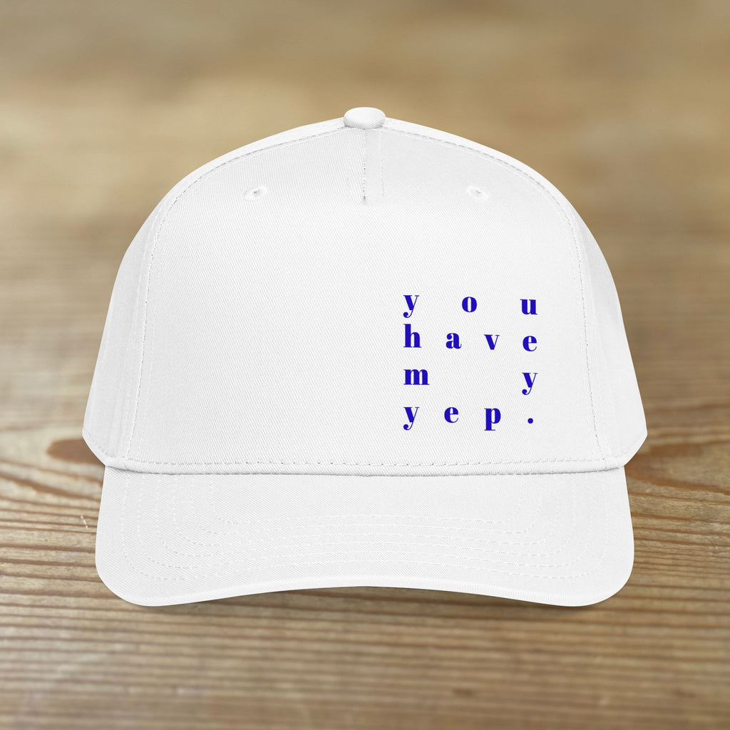You Have My Yep. | Mid Profile Baseball Cap | Printed Design